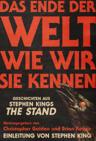 Title: Das Ende der Welt wie wir sie kennen: Geschichten aus Stephen Kings THE STAND, Author: Richard Chizmar