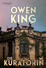 Title: DIE KURATORIN: mit einem Nachwort von Joe R. Lansdale, Author: Owen King