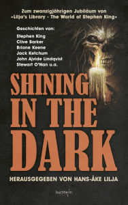 Title: SHINING IN THE DARK: Zum zwanzigjährigen Jubiläum von »Lilja's Library - The World of Stephen King«, Author: Stephen King