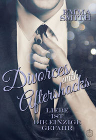 Title: Divorces with Aftershocks: Liebe ist die einzige Gefahr Band 1, Author: Emma Smith