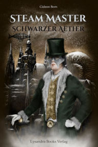Title: Steam Master - Schwarzer Aether, Author: Gideon Born