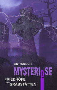 Title: Mysteriöse Friedhöfe und Grabstätten, Author: Anna Noah