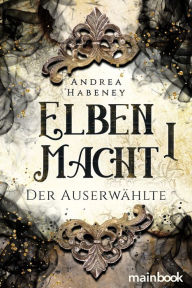 Title: Elbenmacht 1: Der Auserwählte, Author: Andrea Habeney