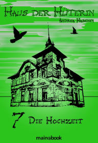 Title: Haus der Hüterin: Band 7 - Die Hochzeit: Fantasy-Serie, Author: Andrea Habeney