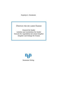 Title: Deutsch für ganze Familie. Deutsch für Kinder. Gedichte und Geschichte für Kinder. Deutsch für Jugendliche mit einem Ratgeber. Ratgeber und Dialoge für Frauen.: Deutsch für alle, die Deutsch gut sprechen und sich integrieren möchten, geschrieben von einer, Author: Olo Finsengi