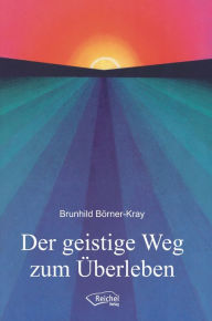 Title: Der geistige Weg zum Überleben, Author: Brunhild Börner-Kray