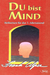 Title: Du bist Mind: Heilweisen für das 3. Jahrtausend, Author: Frank Alper