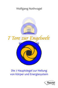 Title: 7 Tore zur Engelwelt: Die 7 Hauptsiegel zur Heilung von Körper und Energiesystem, Author: Babu Mathew