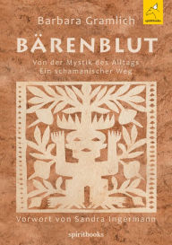 Title: Bärenblut: Von der Mystik des Alltags: Ein schamanischer Weg, Author: Barbara Gramlich