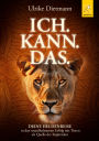 ICH. KANN. DAS.: Deine Heldenreise in den unaufhaltsamen Erfolg mit Tieren als Quelle der Inspiration