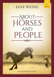 Title: About Horses and People: Autobiografie, Author: Elke Wedig