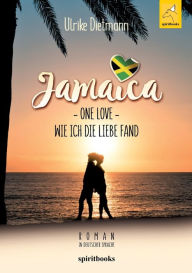 Title: Jamaika - One Love: Wie ich die Liebe fand, Author: Ulrike Dietmann