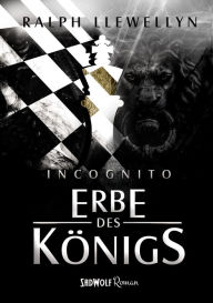 Title: Incognito: Erbe des Königs, Author: Ralph Llewellyn