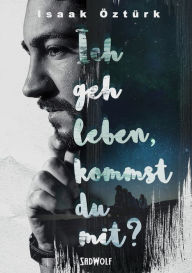 Title: Ich geh leben, kommst du mit?, Author: Michael Chieffalo