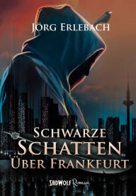 Title: Schwarze Schatten über Frankfurt, Author: Alex Konat