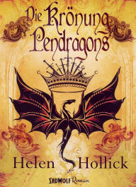 Title: Die Krönung Pendragons: Pendragon-Trilogie: Band 1, Author: Helen Hollick