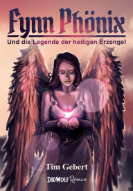 Title: Fynn Phönix: Band 1: Und die Legende der heiligen Erzengel, Author: Tim Gebert