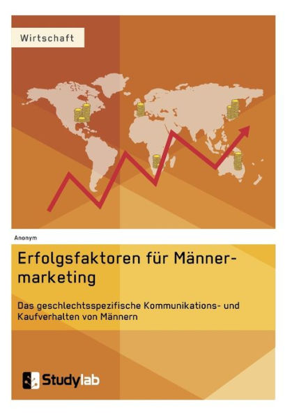 Erfolgsfaktoren im Mï¿½nnermarketing. Das geschlechtsspezifische Kommunikations- und Kaufverhalten von Mï¿½nnern