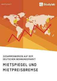 Title: Mietspiegel und Mietpreisbremse. Zusammenwirken auf dem deutschen Wohnungsmarkt, Author: Anonym