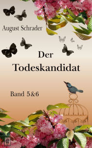 Title: Der Todeskandidat / Band 5 & 6: August Schraders Meisterwerk in einer modernisierten Neufassung, Author: August Schrader