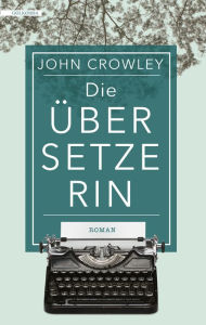 Title: Die Übersetzerin, Author: John Crowley