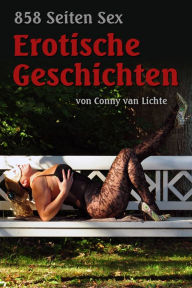 Title: 858 Seiten Sex: Erotische Geschichten von Conny van Lichte, Author: Conny van Lichte