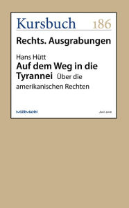 Title: Auf dem Weg in die Tyrannei: Über die amerikanischen Rechten, Author: Hans Hütt