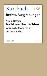 Title: Nicht nur die Rechten: Warum die Moderne so anstrengend ist, Author: Armin Nassehi