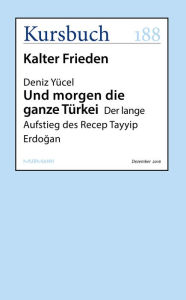 Title: Und morgen die ganze Türkei: Der lange Aufstieg des Recep Tayyip Erdogan, Author: Deniz Yücel