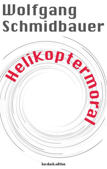 Helikoptermoral: Empörung, Entrüstung und Zorn im öffentlichen Raum