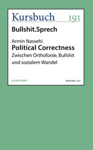 Title: Political Correctness: Zwischen Orthofonie, Bullshit und sozialem Wandel, Author: Armin Nassehi