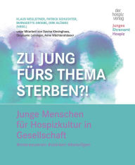 Title: Zu jung fürs Thema Sterben?!: Junge Menschen für Hospizkultur in Gesellschaft #interessieren #stärken #beteiligen, Author: Klaus Wegleitner