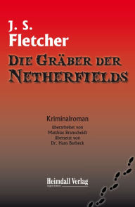 Title: Die Gräber der Netherfields, Author: Joseph Smith Fletcher