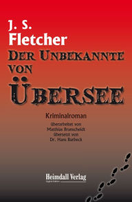 Title: Der Unbekannte von Übersee, Author: Joseph Smith Fletcher