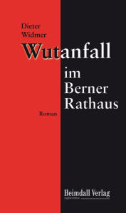 Title: Wutanfall im Berner Rathaus, Author: Dieter Widmer