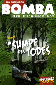 Title: Bomba im Sumpf des Todes, Author: Roy Rockwood