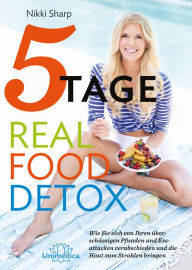 Title: 5-Tage-Real Food Detox: Wie Sie sich von ihren überschüssigen Pfunden und Essattacken verabschieden und die Haut zum Strahlen bringen, Author: Nikki Sharp