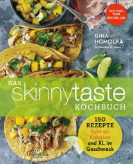 Title: Das Skinnytaste Kochbuch: 150 Rezepte light mit Kalorien und XL im Geschmack, Author: Gina Homolka