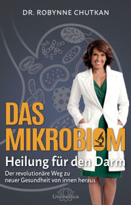 Title: Das Mikrobiom - Heilung für den Darm: Der revolutionäre Weg zu neuer Gesundheit von Innen heraus, Author: Robynne Chutkan