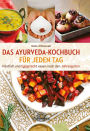 Das Ayurveda-Kochbuch für jeden Tag: Köstlich und typgerecht essen nach den Jahreszeiten