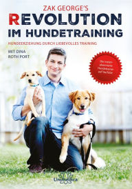 Title: Revolution im Hundetraining: Hundeerziehung durch liebevolles Training, Author: Zak George