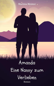 Title: Amanda: Eine Nanny zum Verlieben, Author: Martina Meister