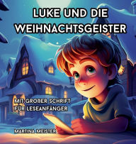 Title: Luke und die Weihnachtsgeister: mit groï¿½er Schrift fï¿½r Leseanfï¿½nger, Author: Martina Meister