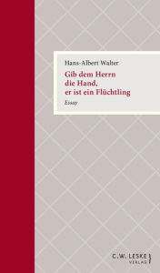 Title: Gib dem Herrn die Hand, er ist ein Flüchtling: Essay, Author: Hans-Albert Walter