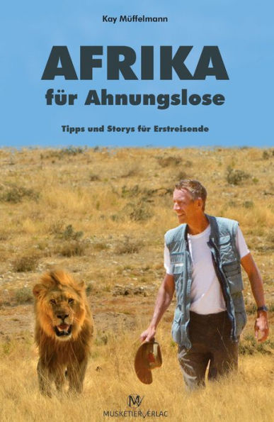 Afrika für Ahnungslose: Tipps und Storys fu?r Erstreisende