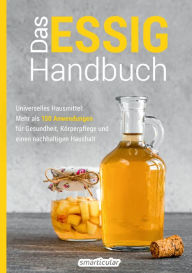 Title: Das Essig-Handbuch: Universelles Hausmittel: Mehr als 150 Anwendungen für Gesundheit, Körperpflege und einen nachhaltigen Haushalt, Author: smarticular Verlag