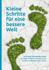 Title: Kleine Schritte für eine bessere Welt: Es ist okay, nicht perfekt zu sein: 250 Ideen, mit denen wir jeden Tag ein bisschen nachhaltiger leben können, Author: smarticular Verlag