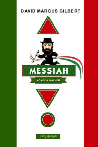 Title: Messiah ... Money & Mayhem, Author: David Marcus Gilbert