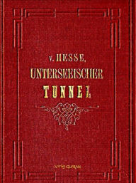 Title: Der Unterseeische Tunnel zwischen England und Frankreich, Author: Ernst von Hesse-Wartegg