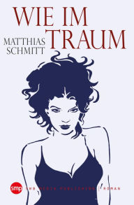 Title: Wie im Traum, Author: Matthias Schmitt